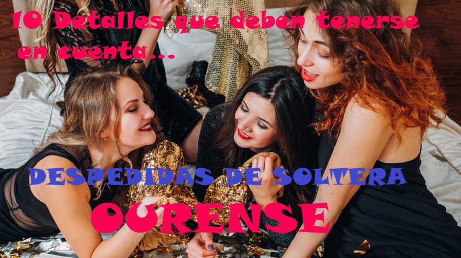 despedidas de soltera en Ourense 10 detalles que deben tenerse en cuenta